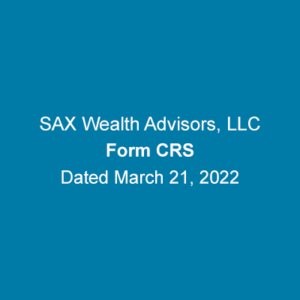Sax Wealth Advisors, LLC. Form CRS. March 21, 2022